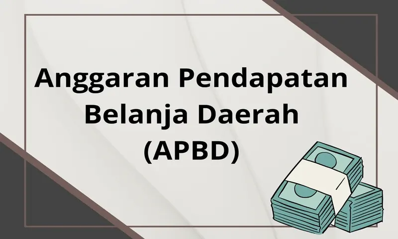APBD Adalah: Pengertian, Fungsi, Tujuan, dan Mekanisme Penyusunannya