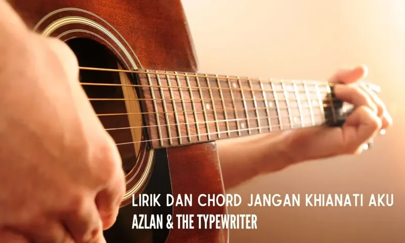 Chord Jangan Khianati Aku â€“ Azlan & The Typewriter (Foto: Parboaboa/Nada)