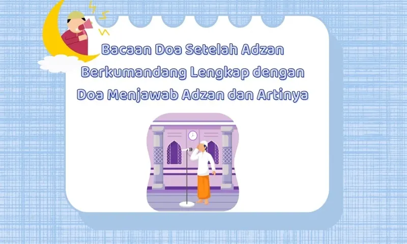 Bacaan Doa Setelah Adzan dan Artinya, Lengkap dengan Keutamaan dan Cara ...