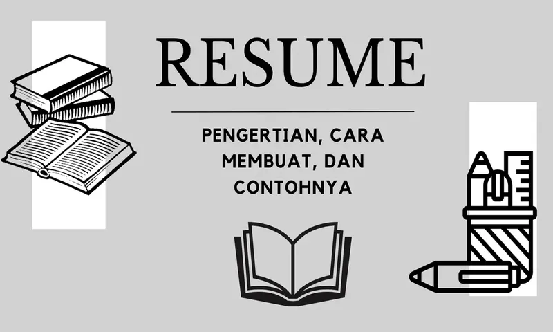 Apa itu Resume? Pengertian, Cara Membuat dan Beberapa Contohnya